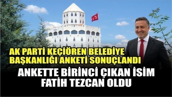  AK Parti Keçiören Belediye Başkanlığı anketinde birinci çıkan isim Fatih Tezcan oldu
